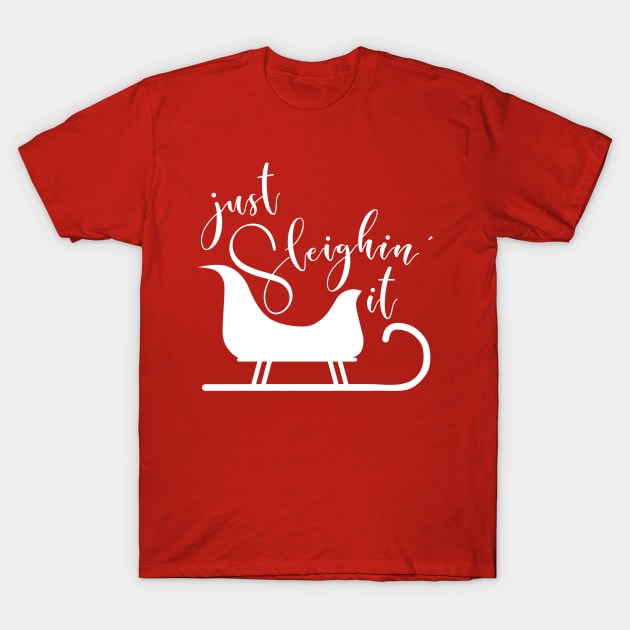 Just Sleighin’ It T-Shirt by chrissyloo